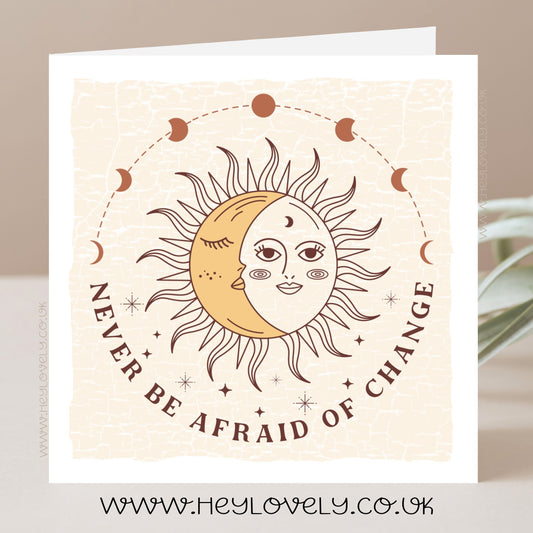 Never be afraid of change card