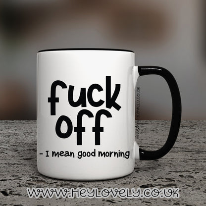 F**k off, good morning mug