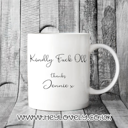 Kindly f**k off.... mug