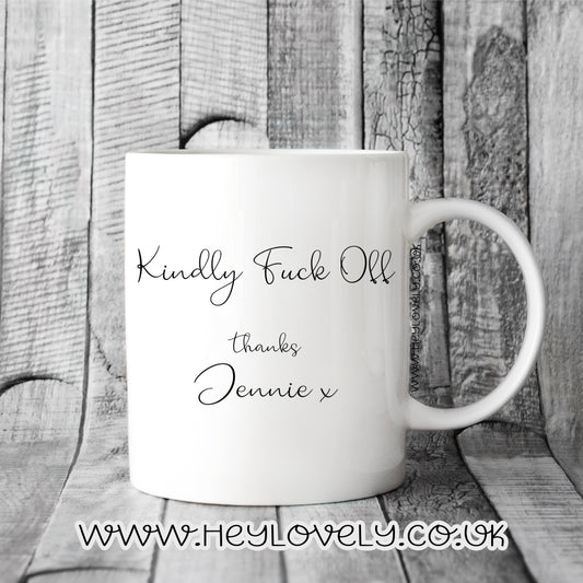 Kindly f**k off.... mug