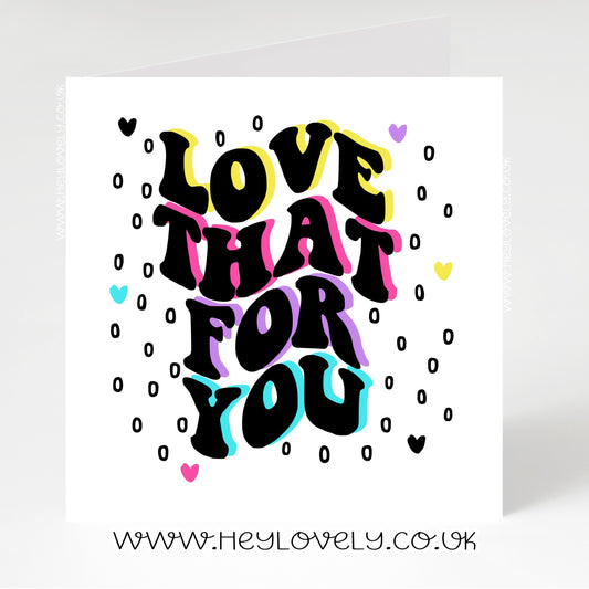 Love that for you card